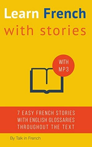 Learn French With Stories: 7 Short Stories For Beginner and Intermediate Students by Frederic Bibard