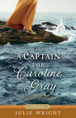 A Captain for Caroline Gray by Julie Wright