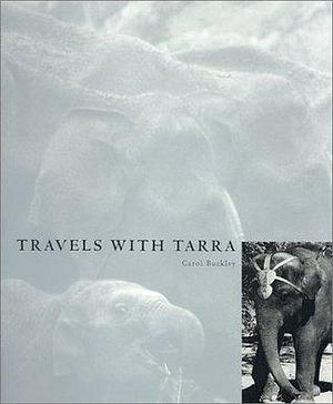 Travels With Tarra by Carol Buckley, Carol Buckley