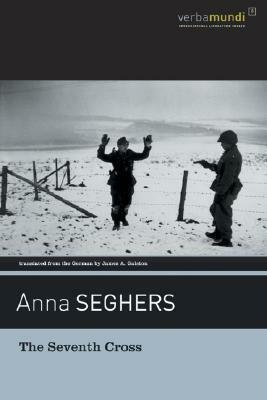 The Seventh Cross by Anna Seghers, James A. Galston