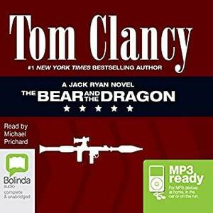 The Bear and the Dragon: 9 by Tom Clancy