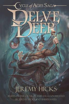 Cycle of Ages Saga: Delve Deep by Jeremy Hicks