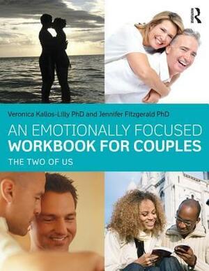 An Emotionally Focused Workbook for Couples: The Two of Us by Veronica Kallos-Lilly, Jennifer Fitzgerald