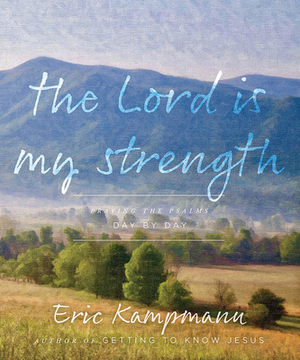 The Lord Is My Strength by Eric Kampmann