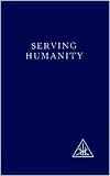 Serving Humanity by Alice A. Bailey
