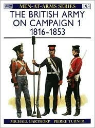 The British Army on Campaign (1): 1816-1853 by Michael Barthorp, Pierre Turner