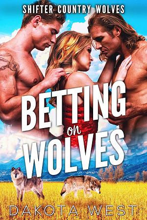 Betting on Wolves by Dakota West