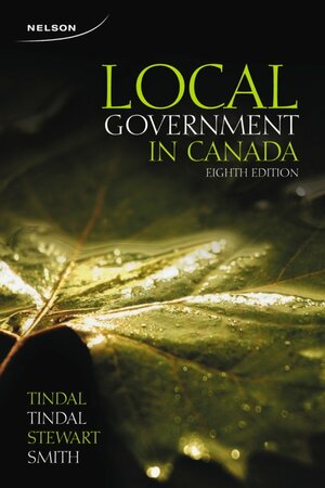 Local Government in Canada by Kennedy Stewart, Susan Nobes Tindal, Patrick J. Smith, C. Richard Tindal