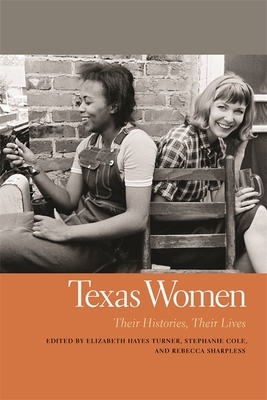 Texas Women: Their Histories, Their Lives by 