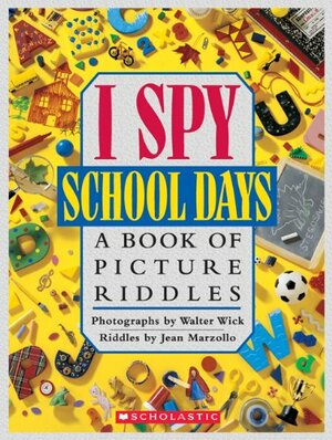 I Spy School Days by Walter Wick, Jean Marzollo