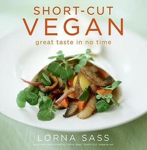 Short-Cut Vegan: Great Taste in No Time by Lorna J. Sass