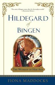 Hildegard of Bingen: The Woman of Her Age by Fiona Maddocks