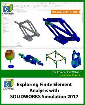 Exploring Finite Element Analysis with SOLIDWORKS Simulation 2017 by Cadartifex