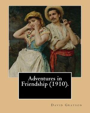 Adventures in Friendship (1910). By: David Grayson, illustrated By: Thomas Fogarty: Ray Stannard Baker, also known by his pen name David Grayson.Thoma by David Grayson, Thomas Fogarty