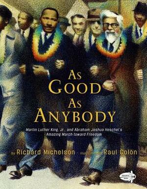 As Good as Anybody: Martin Luther King, Jr., and Abraham Joshua Heschel's Amazing March Toward Freedom by Richard Michelson