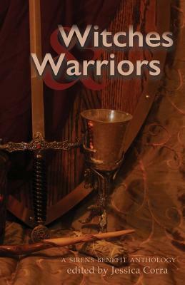 Witches & Warriors: A Sirens Benefit Anthology by Jennifer Adam, Edith Hope Bishop, Cass Morris