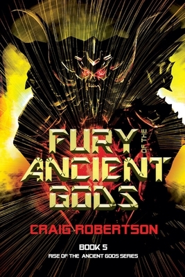 Fury of the Ancient Gods by Craig Robertson