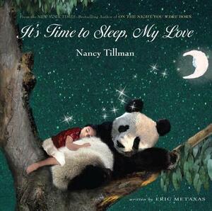 It's Time to Sleep, My Love by Nancy Tillman, Eric Metaxas