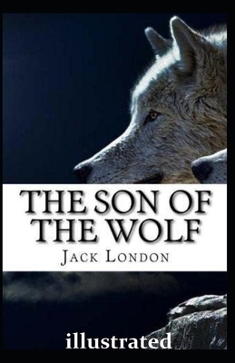 The Son of the Wolf illustrated by Jack London