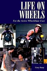 Life on Wheels: For the Active Wheelchair User: For the Active Wheelchair User by Gary Karp, Mark Ashby (Narrator)