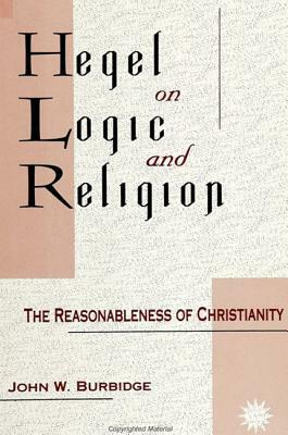 Hegel on Logic and Religion: The Reasonableness of Christianity by John W. Burbidge