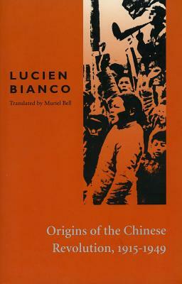 Origins of the Chinese Revolution, 1915-1949 by Lucien Bianco