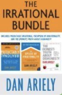 The Irrational Bundle: Predictably Irrational, The Upside of Irrationality, and The Honest Truth About Dishonesty by Dan Ariely