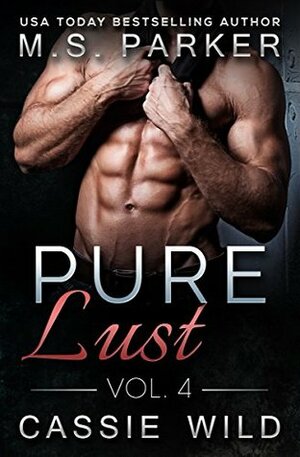 Pure Lust Vol. 4 by Cassie Wild, M.S. Parker