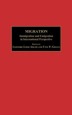 Migration: Immigration and Emigration in International Perspective by Uwe P. Gielen, Leonore Loeb Adler