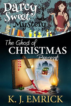 The Ghost of Christmas Present by K. J. Emrick, K. J. Emrick