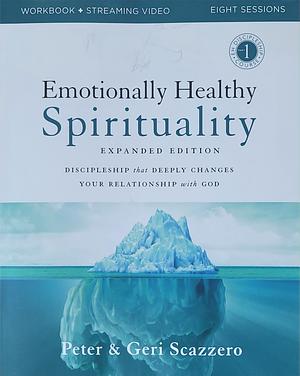 Emotionally Healthy Spirituality Course Workbook, Updated and Revised Edition: It's Impossible to Be Spiritually Mature, While Remaining Emotionally Immature by Geri Scazzero, Peter Scazzero, Peter Scazzero