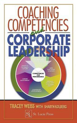 Coaching Competencies and Corporate Leadership by Tracey Weiss, Sharyn Kolberg
