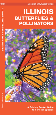 Illinois Butterflies & Pollinators: A Folding Pocket Guide to Familiar Species by James Kavanagh