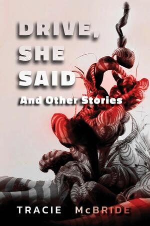 Drive, She Said and Other Stories by Tracie McBride