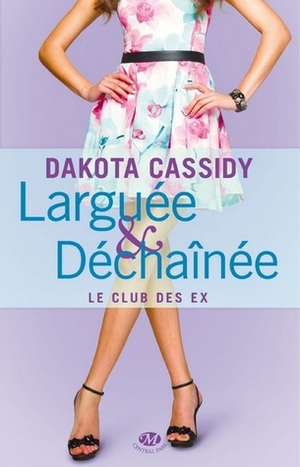 Larguée et déchaînée by Dakota Cassidy