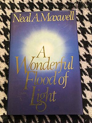 Wonderful Flood Of Light by Neal A. Maxwell