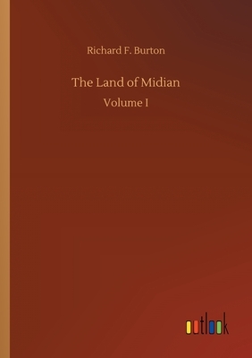 The Land of Midian by Richard Francis Burton