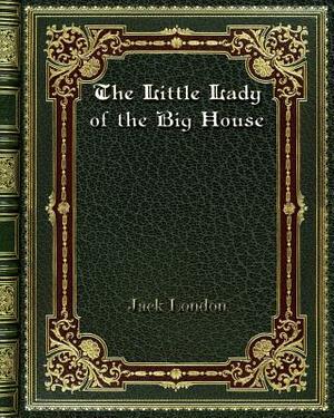 The Little Lady of the Big House by Jack London