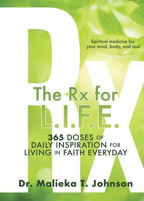 The Rx for L.I.F.E.: 365 Doses of Daily Inspiration for Living In Faith Everyday by Johnson