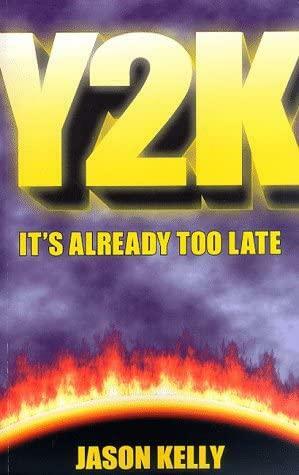 Y2K: It's Already Too Late by Jason Kelly