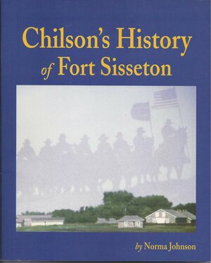 Chilson's History Of Fort Sisseton by Norma Johnson