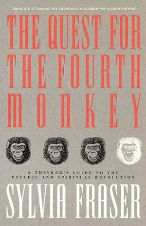 The Quest for the Fourth Monkey: A Thinker's Guide to the Psychic and Spiritual Revolution by Sylvia Fraser