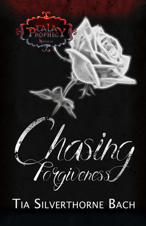 Chasing Forgiveness by Tia Silverthorne Bach