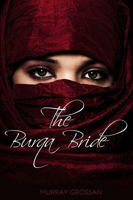 The Burqa Bride(c): Wearing the Burqa Brought Sally Smith Romance by Murray Grossan