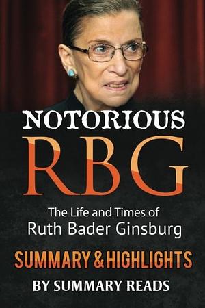 Notorious RBG: The Life and Times of Ruth Bader Ginsburg by Irin Carmon & Shana Knizhnik | Summary & Highlights by Summary Reads