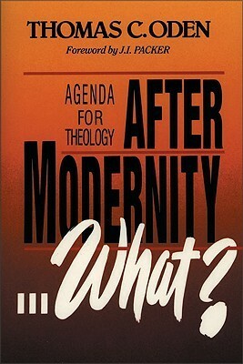 After Modernity . . . What?: Agenda for Theology by J.I. Packer, Thomas C. Oden