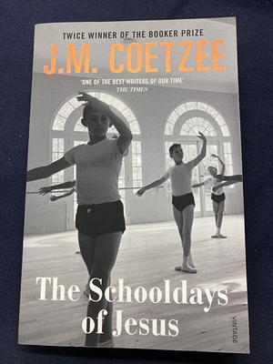 The Schooldays of Jesus by J.M. Coetzee, J.M. Coetzee