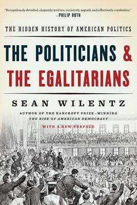The Politicians and the Egalitarians: The Hidden History of American Politics by Sean Wilentz