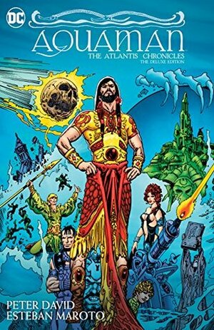 Aquaman: The Atlantis Chronicles Deluxe Edition by Esteban Maroto, Robert Greenberger, Peter David
