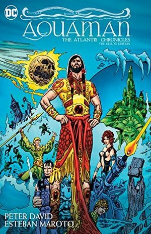 Aquaman: The Atlantis Chronicles Deluxe Edition by Peter David, Esteban Maroto, Robert Greenberger